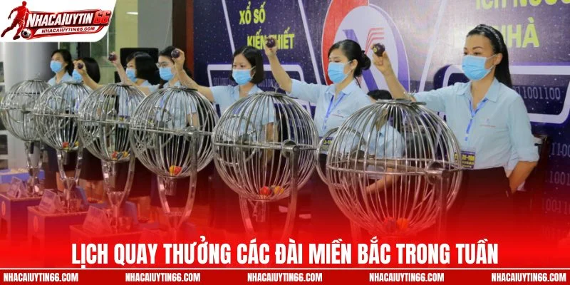 Lịch quay thưởng các đài miền Bắc trong tuần