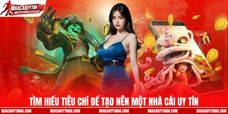 Tìm hiểu tiêu chí để tạo nên một nhà cái uy tín